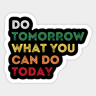 Do tomorrow what you can do today Sticker